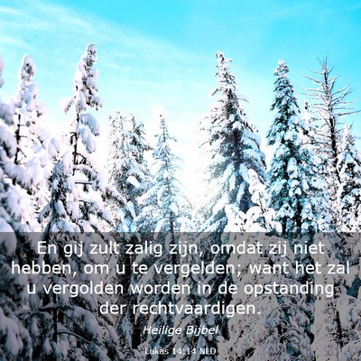 Picture 03 - Lukas 14:14 NLD - En gij zult zalig zijn, omdat zij niet hebben, om - Bible Verse Picture