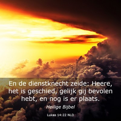 Picture 03 - Lukas 14:22 NLD - En de dienstknecht zeide: Heere, het is geschied, - Bible Verse Picture