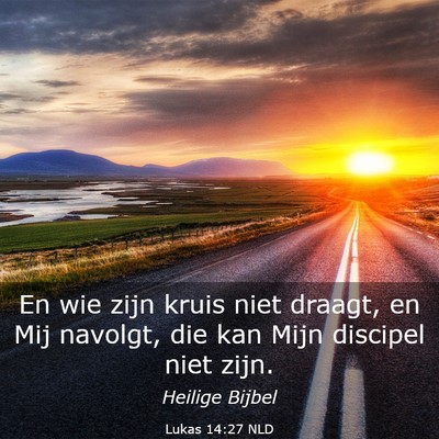 Picture 03 - Lukas 14:27 NLD - En wie zijn kruis niet draagt, en Mij navolgt, - Bible Verse Picture