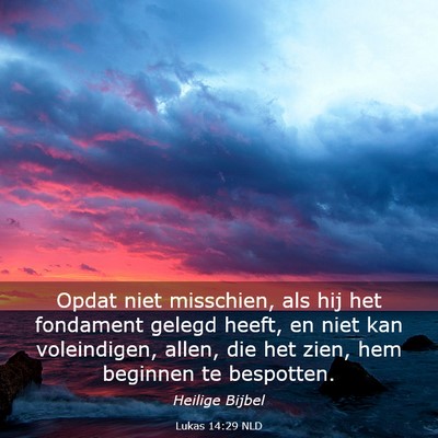 Picture 03 - Lukas 14:29 NLD - Opdat niet misschien, als hij het fondament - Bible Verse Picture