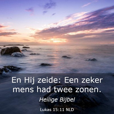 Picture 03 - Lukas 15:11 NLD - En Hij zeide: Een zeker mens had twee - Bible Verse Picture