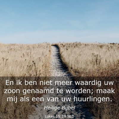 Picture 03 - Lukas 15:19 NLD - En ik ben niet meer waardig uw zoon genaamd te - Bible Verse Picture