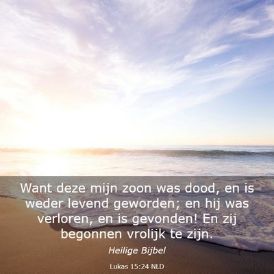 Picture 03 - Lukas 15:24 NLD - Want deze mijn zoon was dood, en is weder levend - Bible Verse Picture