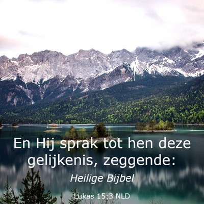 Picture 03 - Lukas 15:3 NLD - En Hij sprak tot hen deze gelijkenis, - Bible Verse Picture