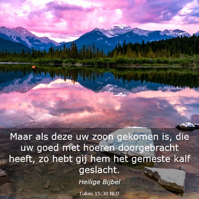 Picture 03 - Lukas 15:30 NLD - Maar als deze uw zoon gekomen is, die uw goed met - Bible Verse Picture