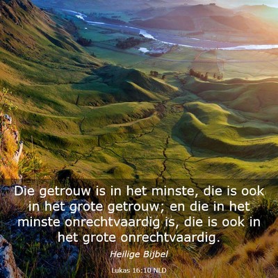 Picture 03 - Lukas 16:10 NLD - Die getrouw is in het minste, die is ook in het - Bible Verse Picture