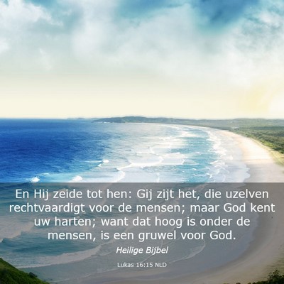 Picture 03 - Lukas 16:15 NLD - En Hij zeide tot hen: Gij zijt het, die uzelven - Bible Verse Picture