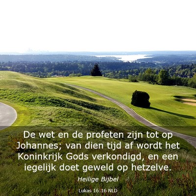 Picture 03 - Lukas 16:16 NLD - De wet en de profeten zijn tot op Johannes; van - Bible Verse Picture
