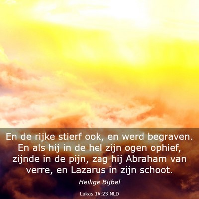 Picture 03 - Lukas 16:23 NLD - En de rijke stierf ook, en werd begraven. En als - Bible Verse Picture