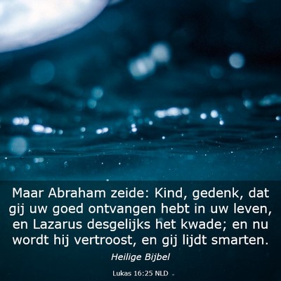 Picture 03 - Lukas 16:25 NLD - Maar Abraham zeide: Kind, gedenk, dat gij uw goed - Bible Verse Picture