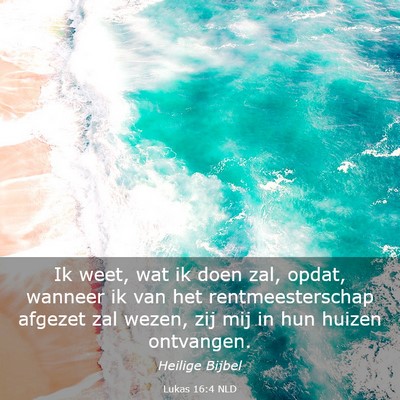 Picture 03 - Lukas 16:4 NLD - Ik weet, wat ik doen zal, opdat, wanneer ik van - Bible Verse Picture