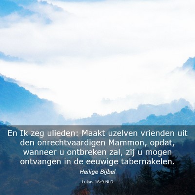 Picture 03 - Lukas 16:9 NLD - En Ik zeg ulieden: Maakt uzelven vrienden uit den - Bible Verse Picture