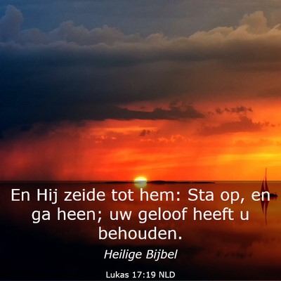 Picture 03 - Lukas 17:19 NLD - En Hij zeide tot hem: Sta op, en ga heen; uw - Bible Verse Picture