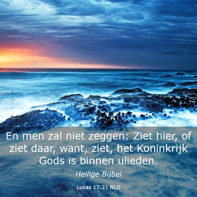 Picture 03 - Lukas 17:21 NLD - En men zal niet zeggen: Ziet hier, of ziet daar, - Bible Verse Picture