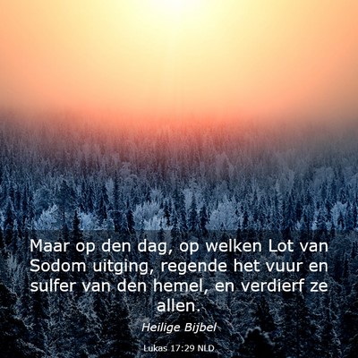 Picture 03 - Lukas 17:29 NLD - Maar op den dag, op welken Lot van Sodom uitging, - Bible Verse Picture