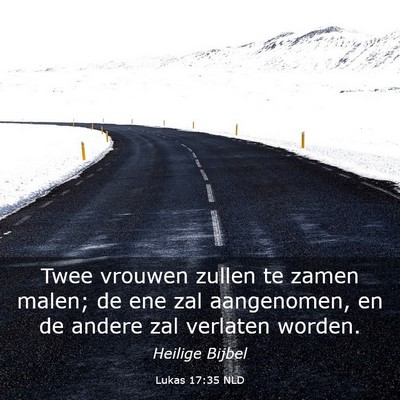 Picture 03 - Lukas 17:35 NLD - Twee vrouwen zullen te zamen malen; de ene zal - Bible Verse Picture