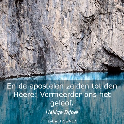 Picture 03 - Lukas 17:5 NLD - En de apostelen zeiden tot den Heere: Vermeerder - Bible Verse Picture