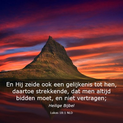 Picture 03 - Lukas 18:1 NLD - En Hij zeide ook een gelijkenis tot hen, daartoe - Bible Verse Picture
