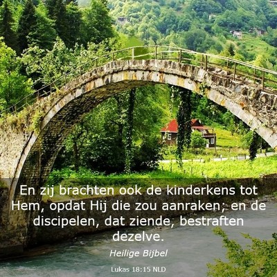 Picture 03 - Lukas 18:15 NLD - En zij brachten ook de kinderkens tot Hem, opdat - Bible Verse Picture