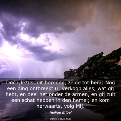Picture 03 - Lukas 18:22 NLD - Doch Jezus, dit horende, zeide tot hem: Nog een - Bible Verse Picture