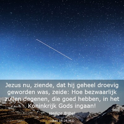 Picture 03 - Lukas 18:24 NLD - Jezus nu, ziende, dat hij geheel droevig geworden - Bible Verse Picture