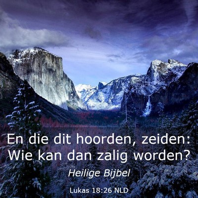 Picture 03 - Lukas 18:26 NLD - En die dit hoorden, zeiden: Wie kan dan zalig - Bible Verse Picture