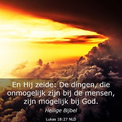 Picture 03 - Lukas 18:27 NLD - En Hij zeide: De dingen, die onmogelijk zijn bij - Bible Verse Picture