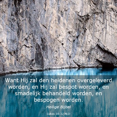Picture 03 - Lukas 18:32 NLD - Want Hij zal den heidenen overgeleverd worden, en - Bible Verse Picture