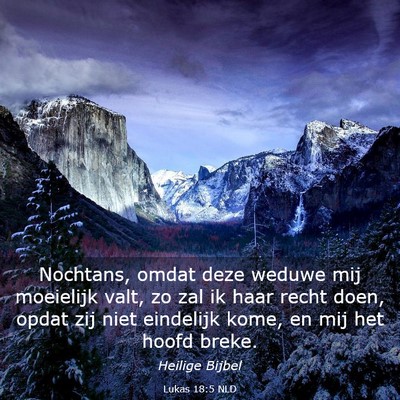 Picture 03 - Lukas 18:5 NLD - Nochtans, omdat deze weduwe mij moeielijk valt, - Bible Verse Picture
