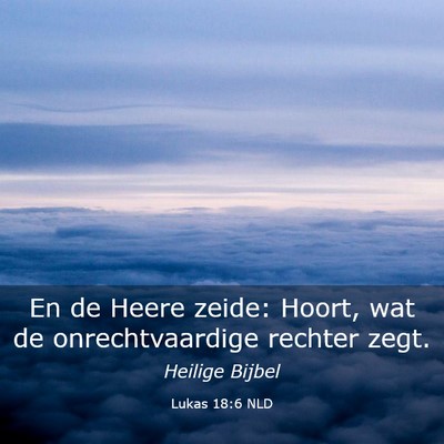Picture 03 - Lukas 18:6 NLD - En de Heere zeide: Hoort, wat de onrechtvaardige - Bible Verse Picture
