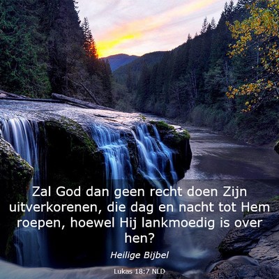 Picture 03 - Lukas 18:7 NLD - Zal God dan geen recht doen Zijn uitverkorenen, - Bible Verse Picture