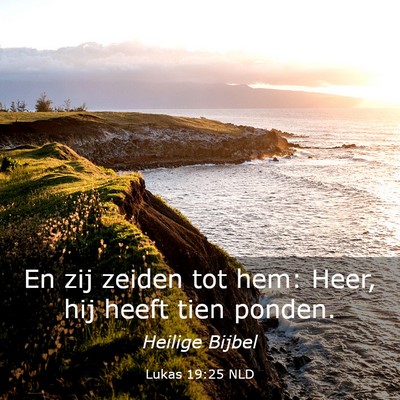 Picture 03 - Lukas 19:25 NLD - En zij zeiden tot hem: Heer, hij heeft tien - Bible Verse Picture