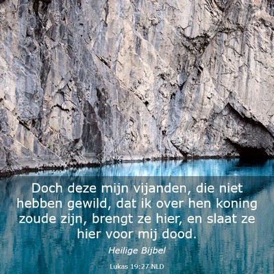 Picture 03 - Lukas 19:27 NLD - Doch deze mijn vijanden, die niet hebben gewild, - Bible Verse Picture