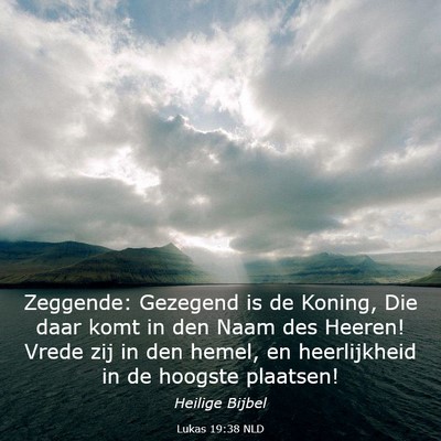 Picture 03 - Lukas 19:38 NLD - Zeggende: Gezegend is de Koning, Die daar komt in - Bible Verse Picture