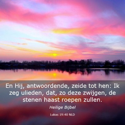 Picture 03 - Lukas 19:40 NLD - En Hij, antwoordende, zeide tot hen: Ik zeg - Bible Verse Picture