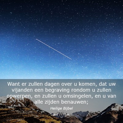 Picture 03 - Lukas 19:43 NLD - Want er zullen dagen over u komen, dat uw - Bible Verse Picture