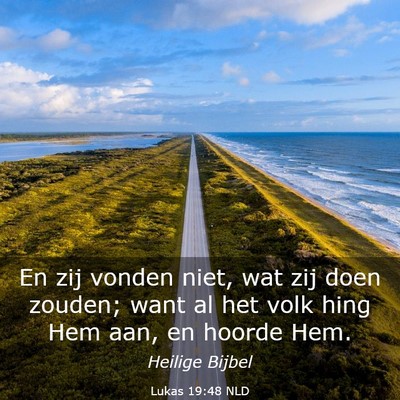 Picture 03 - Lukas 19:48 NLD - En zij vonden niet, wat zij doen zouden; want al - Bible Verse Picture