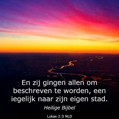 Picture 03 - Lukas 2:3 NLD - En zij gingen allen om beschreven te worden, een - Bible Verse Picture