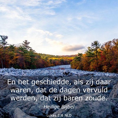 Picture 03 - Lukas 2:6 NLD - En het geschiedde, als zij daar waren, dat de - Bible Verse Picture