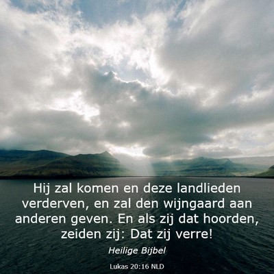 Picture 03 - Lukas 20:16 NLD - Hij zal komen en deze landlieden verderven, en - Bible Verse Picture
