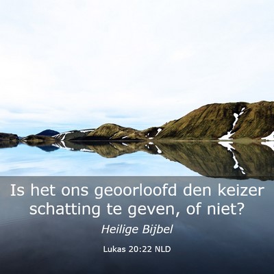 Picture 03 - Lukas 20:22 NLD - Is het ons geoorloofd den keizer schatting te - Bible Verse Picture