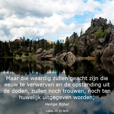 Picture 03 - Lukas 20:35 NLD - Maar die waardig zullen geacht zijn die eeuw te - Bible Verse Picture