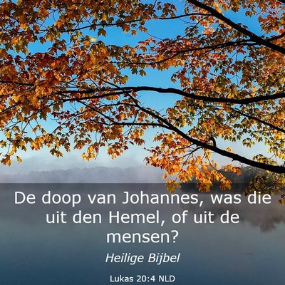 Picture 03 - Lukas 20:4 NLD - De doop van Johannes, was die uit den Hemel, of - Bible Verse Picture