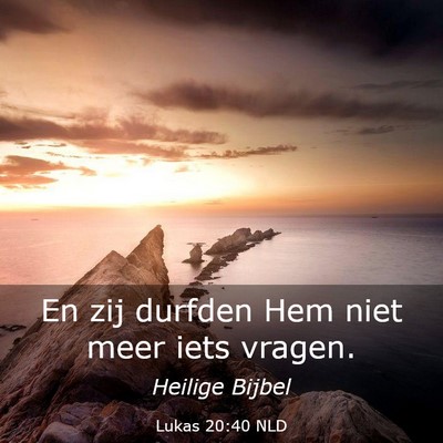 Picture 03 - Lukas 20:40 NLD - En zij durfden Hem niet meer iets - Bible Verse Picture