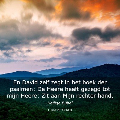Picture 03 - Lukas 20:42 NLD - En David zelf zegt in het boek der psalmen: De - Bible Verse Picture