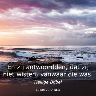 Picture 03 - Lukas 20:7 NLD - En zij antwoordden, dat zij niet wisten, vanwaar - Bible Verse Picture