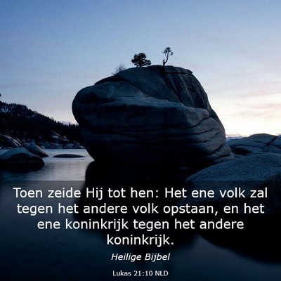 Picture 03 - Lukas 21:10 NLD - Toen zeide Hij tot hen: Het ene volk zal tegen - Bible Verse Picture