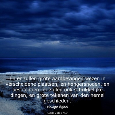 Picture 03 - Lukas 21:11 NLD - En er zullen grote aardbevingen wezen in - Bible Verse Picture