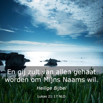 Picture 03 - Lukas 21:17 NLD - En gij zult van allen gehaat worden om Mijns - Bible Verse Picture