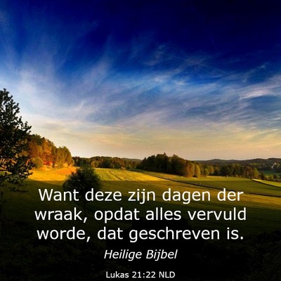 Picture 03 - Lukas 21:22 NLD - Want deze zijn dagen der wraak, opdat alles - Bible Verse Picture